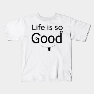 Life is so good baby smile face Kids T-Shirt